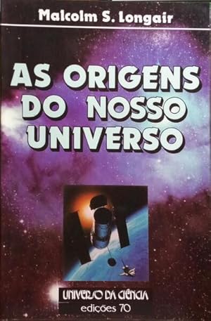 AS ORIGENS DO NOSSO UNIVERSO.