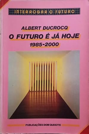 O FUTURO É JÁ HOJE, 1985-2000.