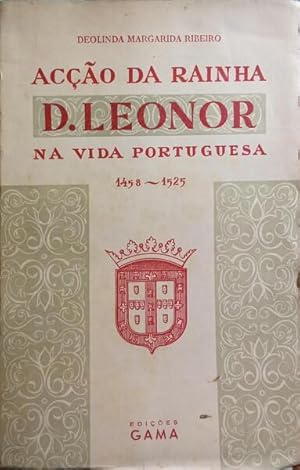 ACÇÃO DA RAINHA D. LEONOR NA VIDA PORTUGUESA 1458-1525.