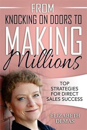 Seller image for From Knocking on Doors to Making Millions : Top Strategies for Direct Sales Success for sale by GreatBookPrices