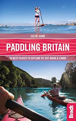 Bild des Verkufers fr Paddling Britain: 50 Best Places to Explore by SUP, Kayak & Canoe ([Britain] Bradt Travel Guides (Bradt on Britain)) zum Verkauf von WeBuyBooks