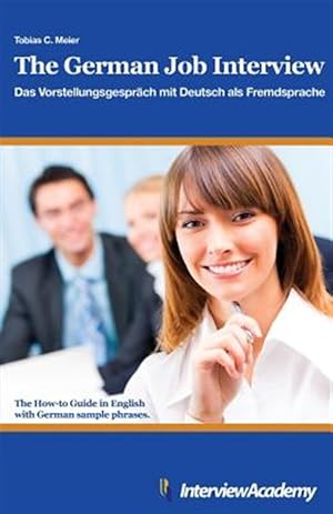Seller image for German Job Interview - Das Vorstellungsgesprch Mit Deutsch Als Fremdsprache : The How-to Guide in English With German Sample Phrases for sale by GreatBookPrices