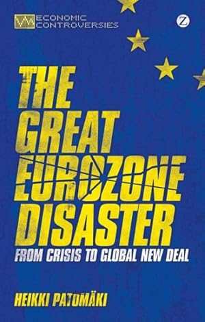 Seller image for Great Eurozone Disaster : From Crisis to Global New Deal for sale by GreatBookPrices