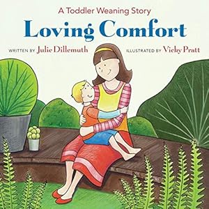 Bild des Verkufers fr Loving Comfort: A Toddler Weaning Story zum Verkauf von WeBuyBooks