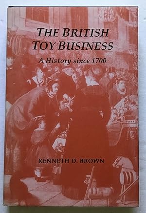 The British Toy Business: A History Since 1700.