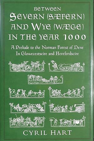 Seller image for Between Severn (Saefern) and Wye (Waege) in the Year 1000: A Prelude to the Norman Forest of Dene in Glowecestscire and Herefordscire for sale by M Godding Books Ltd