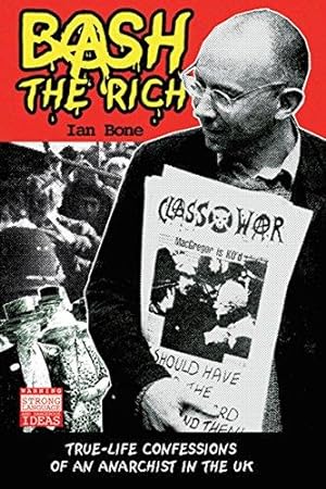 Bild des Verkufers fr Bash the Rich: True Life Confessions of an Anarchist in the UK zum Verkauf von WeBuyBooks