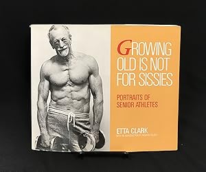 Growing Old Is Not for Sissies: Portraits of Senior Athletes