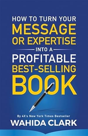 Seller image for How To Turn Your Message or Expertise Into A Profitable Best-Selling Book for sale by GreatBookPrices