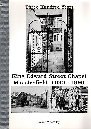 Three Hundred Years of King Edward Street Chapel Macclesfield 1690-1990