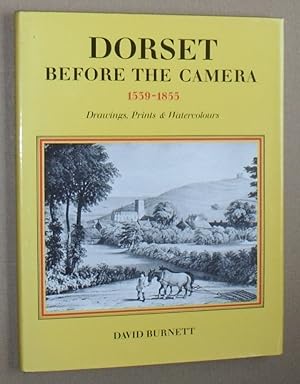Dorset Before the Camera 1539 - 1855 : drawings, prints & watercolours