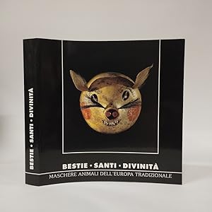 Bestie - Santi - Divinità. Maschere animali dell'Europa tradizionale