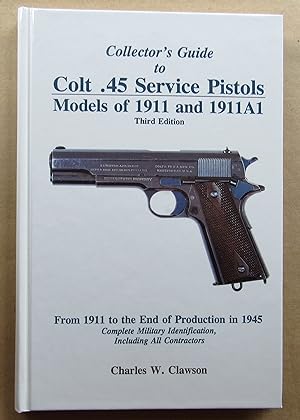 Collector's Guide to Colt .45 Service Pistols: Models of 1911 and 1911A1: From 1911 to the End of...