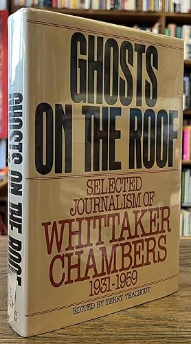Ghosts on the Roof _ Selected Journalism of Whittaker Chambers 1931-1959