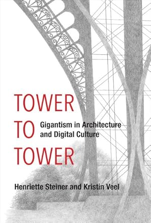 Image du vendeur pour Tower to Tower : Gigantism in Architecture and Digital Culture mis en vente par GreatBookPrices