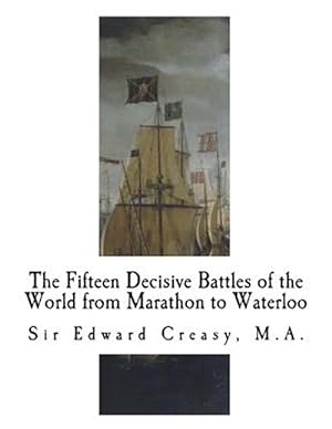 Seller image for Fifteen Decisive Battles of the World from Marathon to Waterloo : Decisive Battles for sale by GreatBookPrices