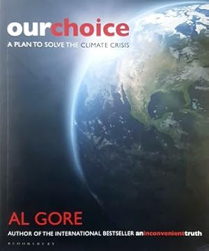 Our Choice: A Plan To Solve The Climate Crisis: A Plan To Solve The Climate Crisis