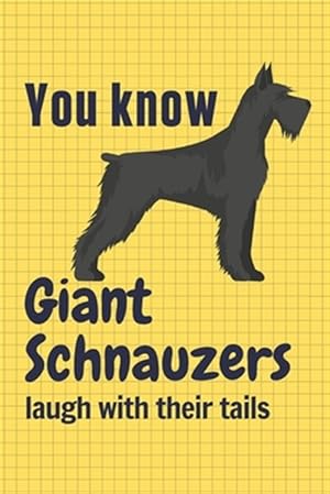 Imagen del vendedor de You know Giant Schnauzers laugh with their tails: For Giant Schnauzer Dog Fans a la venta por GreatBookPrices