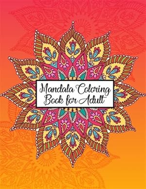 Seller image for Mandala Coloring Book for Adult: Great Variety of Mixed Mandala Designs Coloring Books for Adults Relaxation - 50 Unique and Ultimate Mandala Coloring for sale by GreatBookPrices