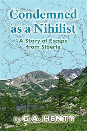 Seller image for Condemned As a Nihilist : A Story of Escape from Siberia for sale by GreatBookPrices