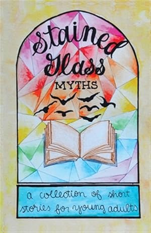 Seller image for Stained Glass Myths: A Collection of Short Stories for Young Adults for sale by GreatBookPrices