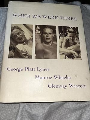 When We Were Three : The Travel Albums of George Platt Lynes, Monroe Wheeler, and Glenway Wescott...