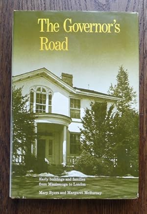 THE GOVERNOR'S ROAD: EARLY BUILDINGS AND FAMILIES FROM MISSISSAUGA TO LONDON.