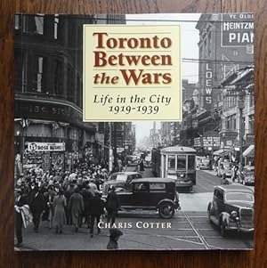 TORONTO BETWEEN THE WARS: LIFE IN THE CITY 1919-1939.