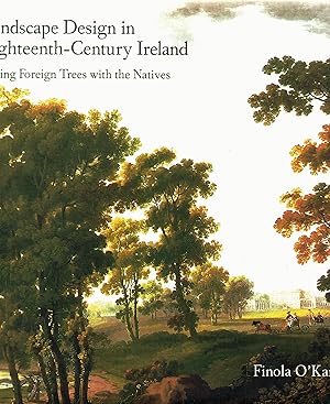 Bild des Verkufers fr Landscape Design in Eighteenth-Century Ireland Mixing Foreign Trees with the Natives. zum Verkauf von Saintfield Antiques & Fine Books