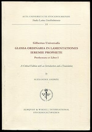 Gilbertus Universalis. Glossa Ordinaria in Lamentationes Ieremie Prophete. Prothemata Et Liber I ...