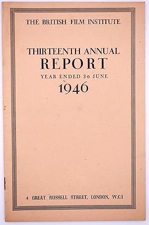 The British Film Institute Thirteenth Annual Report Year Ended 30 June 1946