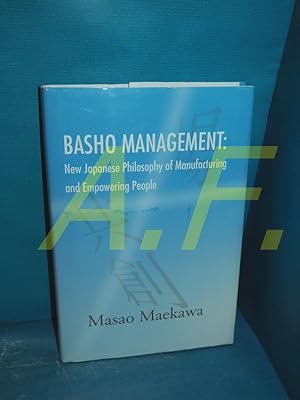 Image du vendeur pour BASHO MANAGEMENT: New Japanese Philosophy of Manufacturing and Empowerment mis en vente par Antiquarische Fundgrube e.U.