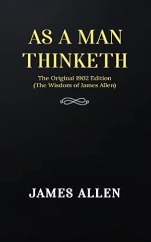 Image du vendeur pour As a man Thinketh: The Original 1902 Edition (The Wisdom Of James Allen) mis en vente par WeBuyBooks 2