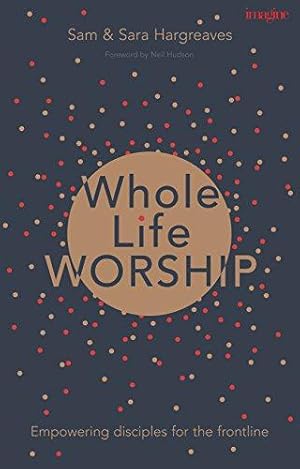 Seller image for Whole Life Worship: Empowering Disciples for the Frontline for sale by WeBuyBooks