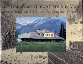 The Train Doesn't Stop Here Any More: An Illustrated History of Railway Stations in Canada