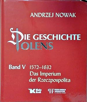 Die Geschichte Polens Band V 1572-1632 Das Imperium der Rzeczpospolita
