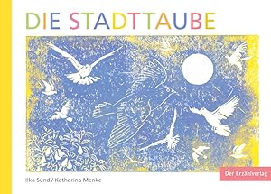 Image du vendeur pour Die Stadttaube eine Geschichte von Ilka Sund mit Bildern von Katharina Menke mis en vente par Berliner Bchertisch eG