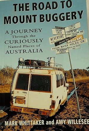 Seller image for The Road To Mount Buggery: A Journey Through the Curiously Named Places of Australia. for sale by Banfield House Booksellers