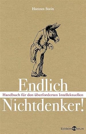 Bild des Verk�ufers f�r Endlich Nichtdenker: Handbuch f�r den �berforderten Intellektuellen zum Verkauf von Gerald Wollermann