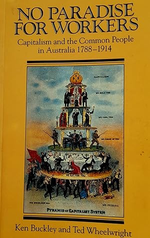 Image du vendeur pour No Paradise For Workers: Capitalism and the Common People in Australia 1788-1914. mis en vente par Banfield House Booksellers