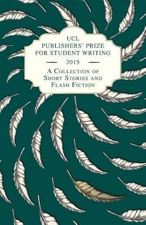 Bild des Verkufers fr UCL Publishers' Prize for Student Writing: No. 2: A Collection of Short Stories and Flash Fiction (UCL Publishers' Prize for Student Writing: A Collection of Short Stories and Flash Fiction) zum Verkauf von WeBuyBooks