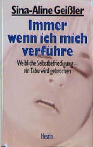 Seller image for Immer, wenn ich mich verfhre. Weibliche Selbstbefriedigung - ein Tabu wird gebrochen for sale by Gerald Wollermann