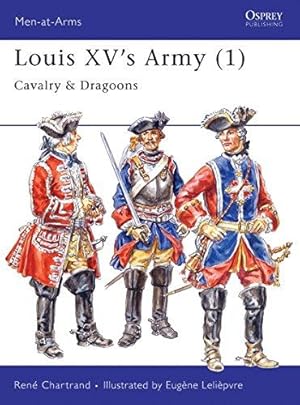 Imagen del vendedor de Louis XV's Army (1): Cavalry & Dragoons: v.1 (Men-at-Arms) a la venta por WeBuyBooks