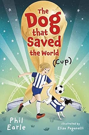 Seller image for The Dog That Saved the World (Cup): A four-legged hero risks it all to make his best friends dream come true in this touching adventure of family, football and beating the odds. for sale by WeBuyBooks