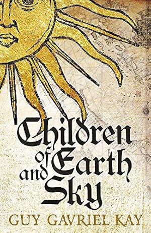 Seller image for Children of Earth and Sky: From the bestselling author of the groundbreaking novels Under Heaven and River of Stars for sale by WeBuyBooks 2