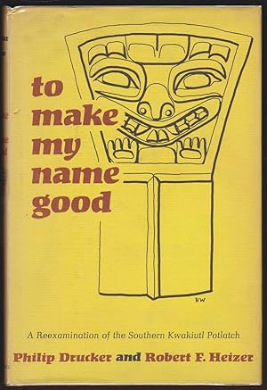 Seller image for TO MAKE MY NAME GOOD A Reexamination of the Southern Kwakiutl Potlatch for sale by Easton's Books, Inc.