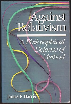 Imagen del vendedor de AGAINST RELATIVISM A Philosophical Defense of Method a la venta por Easton's Books, Inc.