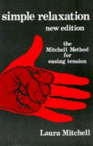 Imagen del vendedor de Simple Relaxation:The Mitchell Method of Physiological Relaxation For Easing Tension: Physiological Method for Easing Tension a la venta por WeBuyBooks