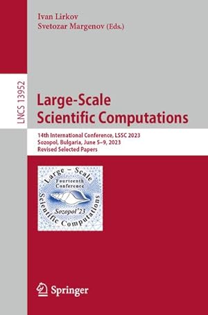 Bild des Verkufers fr Large-Scale Scientific Computations : 14th International Conference, LSSC 2023, Sozopol, Bulgaria, June 5-9, 2023, Revised Selected Papers zum Verkauf von AHA-BUCH GmbH