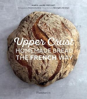 Imagen del vendedor de Upper Crust: Homemade Bread the French Way a la venta por Wegmann1855